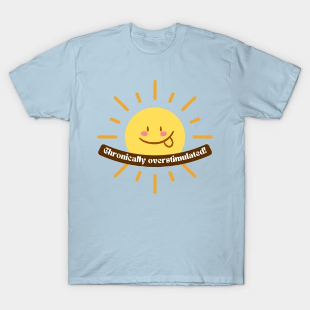 Chronically Overstimulated Silly Sun Design - ADHD and Neurodiverse Pride and Awareness T-Shirt by Flourescent Flamingo